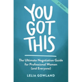 You Got This: The Ultimate Negotiation Guide for Professional Women (and Everyone)