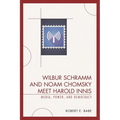 Wilbur Schramm and Noam Chomsky Meet Harold Innis: Media, Power, and Democracy