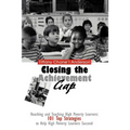 Closing the Achievement Gap: Reaching and Teaching High Poverty Learners: 101 Top Strategies to Help High Poverty Learners Succeed