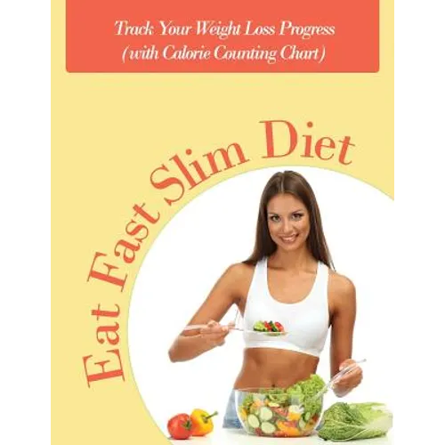 Eat Fast Slim Diet: Track Your Weight Loss Progress (with Calorie Counting Chart)
