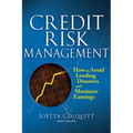 Credit Risk Management: How to Avoid Lending Disasters and Maximize Earnings