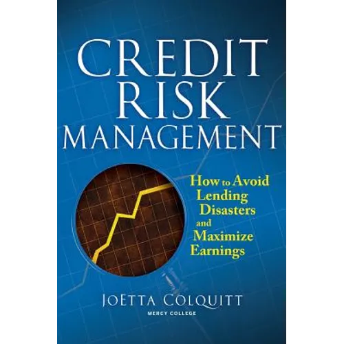 Credit Risk Management: How to Avoid Lending Disasters and Maximize Earnings