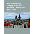 The Archaeology of Prague and the Medieval Czech Lands