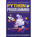 Absolute Beginner's Python Programming Full Color Guide with Lab Exercises: The Illustrated Guide to Learning Computer Programming