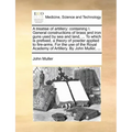 A Treatise of Artillery: Containing I. General Constructions of Brass and Iron Guns Used by Sea and Land, ... to Which Is Prefixed, a Theory of
