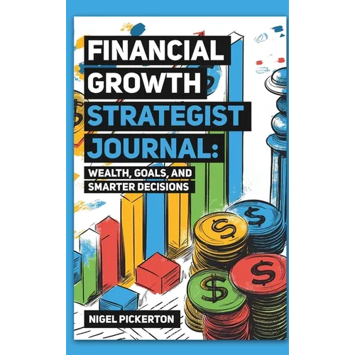 Financial Growth Strategist Journal: Wealth, Goals, and Smarter Decisions