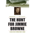 The Hunt for Jimmie Browne: An MIA Pilot in World War II China