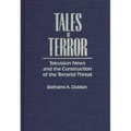 Tales of Terror: Television News and the Construction of the Terrorist Threat