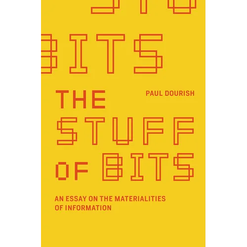 The Stuff of Bits: An Essay on the Materialities of Information