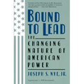 Bound to Lead: The Changing Nature of American Power