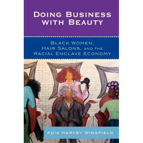 Doing Business With Beauty: Black Women, Hair Salons, and the Racial Enclave Economy