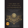 The Way of the Spiritual Entrepreneur: The 7 Secrets to Becoming Fearless, Stress Free and Unshakable in Business and in Life