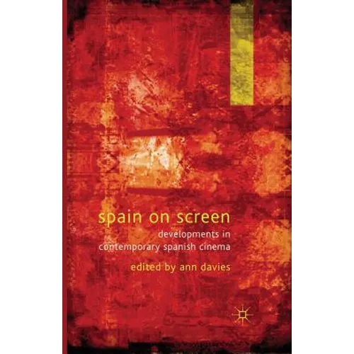 Spain on Screen: Developments in Contemporary Spanish Cinema