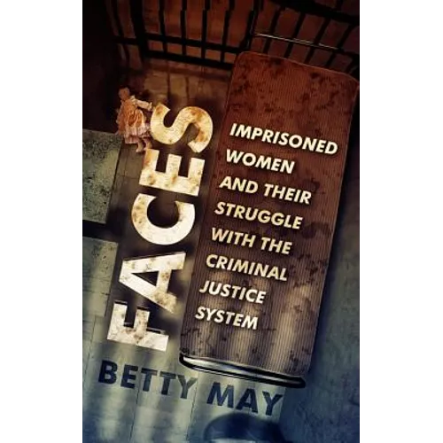Faces: Imprisoned Women and Their Struggle with the Criminal Justice System