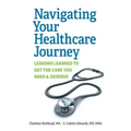 Navigating Your Healthcare Journey: Lessons Learned to Get the Care You Need and Deserve