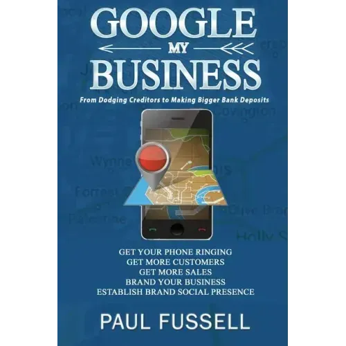 Google My Business: From Dodging Creditors to Making Bigger Bank Deposits