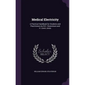 Medical Electricity: A Practical Handbook for Students and Practitioners by W.E. Steavenson and H. Lewis Jones