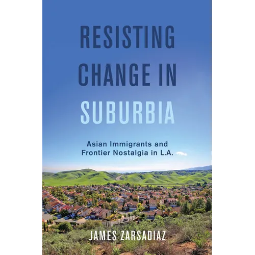 Resisting Change in Suburbia: Asian Immigrants and Frontier Nostalgia in L.A. Volume 67