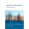 Applied Ethics in Mental Health Care: An Interdisciplinary Reader