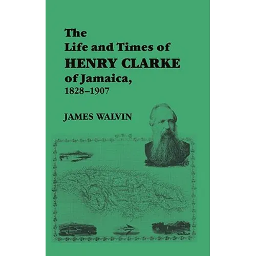 The Life and Times of Henry Clarke of Jamaica, 1828-1907