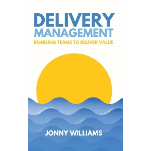 Delivery Management: Enabling Teams to Deliver Value