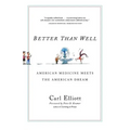 Better Than Well: American Medicine Meets the American Dream