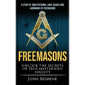 Freemasons: A Study Of Constitutional Laws, Usages And Landmarks Of Freemasons (Unlock The Secrets Of Mysterious Society)