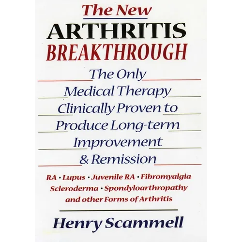 The New Arthritis Breakthrough: The Only Medical Therapy Clinically Proven to Produce Long-Term Improvement and Remission of Ra, Lupus, Juvenile Rs, F