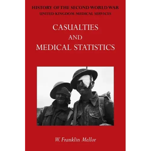 Official History of the Second World War - Medical Services: Casualties and Medical Statistics