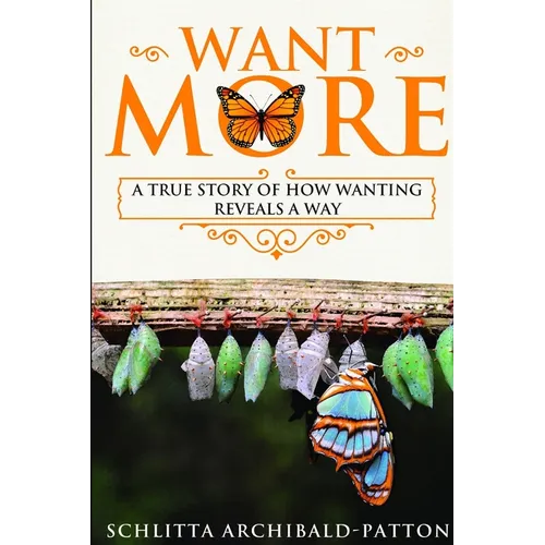 Want More: A True Story of How Wanting Reveals a Way