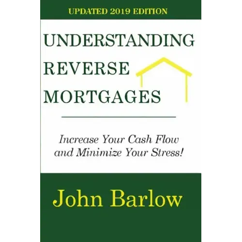 Understanding Reverse Mortgages: Increase Your Cash Flow and Minimize Your Stress!