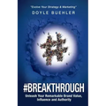 #Breakthrough: Unleash Your Remarkable Brand Value, Influence And Authority