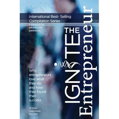 Ignite the Entrepreneur: Why Entrepreneurs Love What They Do and How They Found Their Success