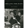 Selling the Race: Culture, Community, and Black Chicago, 1940-1955