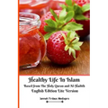 Healthy Life In Islam Based from The Holy Quran and Al-Hadith English Edition Lite Version
