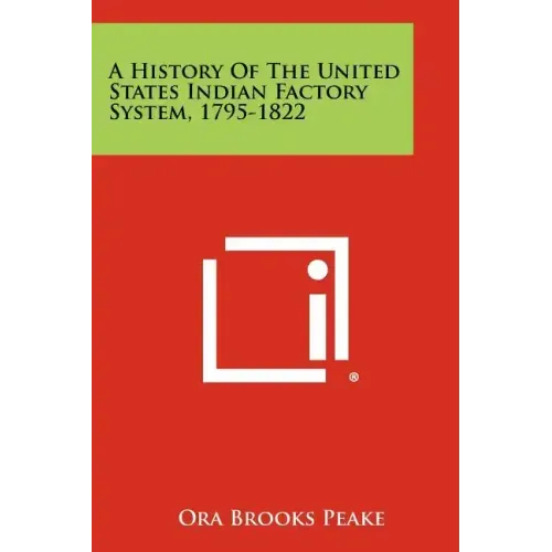 A History Of The United States Indian Factory System, 1795-1822