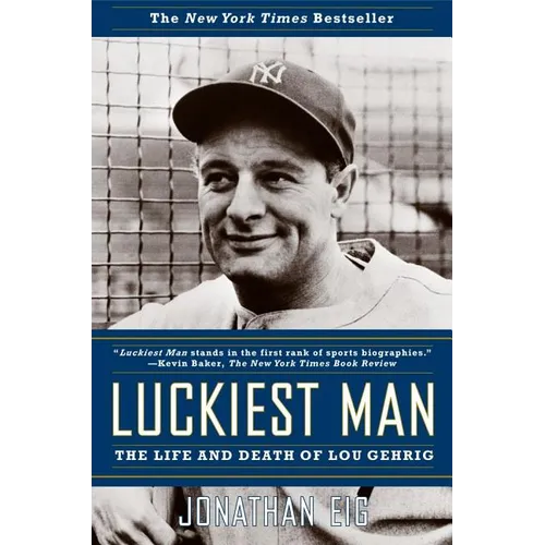 Luckiest Man: The Life and Death of Lou Gehrig