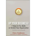 Up Your Business!: 7 Steps to Fix, Build, or Stretch Your Organization