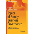 Topics of Family Business Governance: Insights on Structures, Strategies, and Executives