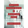Practical Decision Making in Health Care Ethics: Cases, Concepts, and the Virtue of Prudence, Fourth Edition