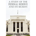 A Study of the Federal Reserve and Its Secrets