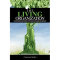 The Living Organization: Transforming Business to Create Extraordinary Results