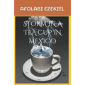 Storm in a Tea Cup in Mexico