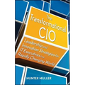 The Transformational CIO: Leadership and Innovation Strategies for It Executives in a Rapidly Changing World