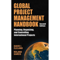 Global Project Management Handbook: Planning, Organizing and Controlling International Projects, Second Edition: Planning, Organizing, and Controlling