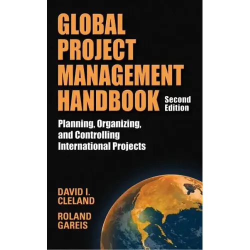 Global Project Management Handbook: Planning, Organizing and Controlling International Projects, Second Edition: Planning, Organizing, and Controlling