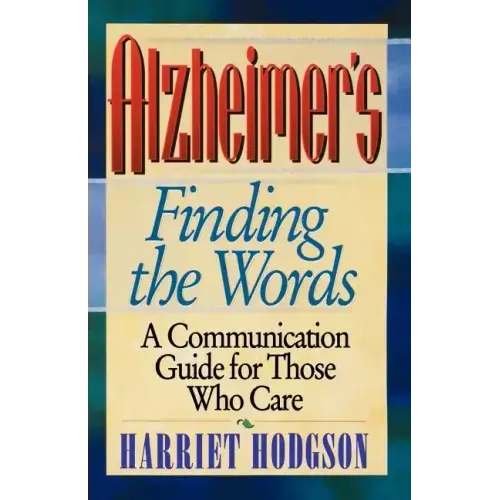 Alzheimers - Finding the Words: A Communication Guide for Those Who Care