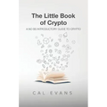 The Little Book of Crypto: A No BS Introduction To Crypto