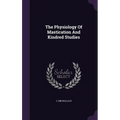 The Physiology Of Mastication And Kindred Studies