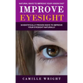Improve Eyesight: Natural Ways to Improve Your Vision Fast (Scientifically Proven Ways to Improve Your Eyesight Naturally)